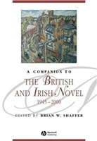 Brian Shaffer, Brian W. Shaffer, Brian W. Shaffer, Bria W Shaffer - A Companion to the British and Irish Novel 1945-2000