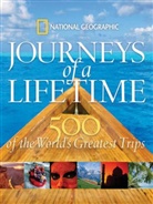 National Geographic, National Geographic, National Geographic - Journeys of a Lifetime: 500 of the World's Greatest Trips
