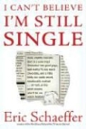 Eric Schaeffer - I Can't Believe I'm Still Single