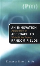 Takeyuki Hida, Hida Takeyuki, Si Si, Si Si, Hida Takeyuki - An Innovation Approach to Random Fields