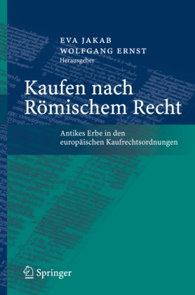 Ernst, Ernst, Wolfgang Ernst, Wolfgang                        10000016789 Ernst, Ev Jakab, … - Kaufen nach Römischem Recht Antikes Erbe in den europäischen Kaufrechtsordnungen