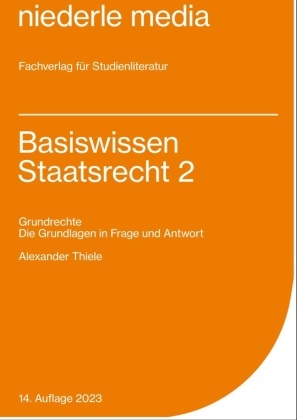 Alexander Thiele, Alexander (Dr.) Thiele, Alexander (Prof. Dr.) Thiele - Basiswissen Staatsrecht 2 - 2023. Bd.2 - Grundrechte. Die Grundlagen in Frage und Antwort