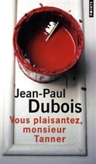 Jean-P Dubois, Jean-Paul Dubois, DUBOIS JEAN PAUL, Dubois Jean-Paul, Jean-Paul Dubois - VOUS PLAISANTEZ MONSIEUR TANN ANC ED