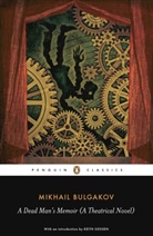 Andrew Bromfield, Mikhail Bulgakov, Mikhail Afanasevich Bulgakov, Bulgakov Mikhail, Keith Gessen, Andrew Bromfield... - A Dead Man's Memoir