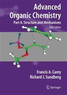 Care, Francis Carey, Francis A Carey, Francis A. Carey, Sundberg, Richard J Sundberg... - Advanced Organic Chemistry - A: Structure and Mechanisms