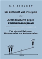R. H. Schuett, R.H. Schuett, Rolf Friedrich Schuett - Der Mensch ist, was er vergisst oder Kosmostheorie gegen Gemeinschaftspraxis
