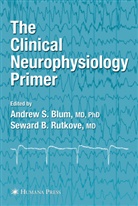 B Rutkove, B Rutkove, Andrew S. Blum, Seward B. Rutkove, Andre S Blum, Andrew S Blum - The Clinical Neurophysiology Primer