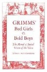 John Bottigheimer, Ruth B. Bottigheimer, Jacob W. Grimm, Wilhelm Grimm - Grimms' Bad Girls and Bold Boys