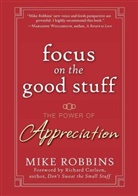 Richard Carlson, M Robbins, Mike Robbins - Focus on the Good Stuff