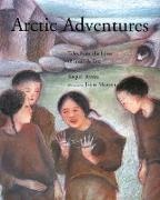 Jirina Marton, Raquel Rivera, Raquel/ Marton Rivera, Rivera Raquel, Jirina Marton, … - Arctic Adventures Tales from the Lives of Inuit Artists