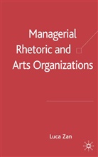 L Zan, L. Zan, Luca Zan - Managerial Rhetoric and Arts Organizations