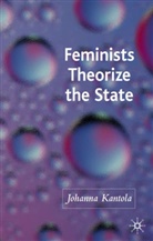 J Kantola, J. Kantola, Johanna Kantola, KANTOLA JOHANNA - Feminists Theorize the State