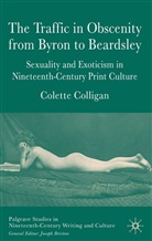 C Colligan, C. Colligan, Colette Colligan, Dr Colette Colligan - Traffic in Obscenity From Byron to Beardsley