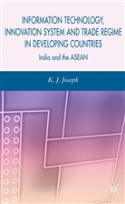 K Joseph, K. Joseph, K. Babu Joseph, K. J. Joseph, K.j. Joseph - Information Technology, Innovation System Trade Regime in Developing