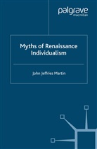 J Martin, J. Martin, John Jeffries Martin, MARTIN JOHN JEFFRIES - Myths of Renaissance Individualism