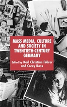 Karl Christian Ross Fuhrer, K. Fuhrer, Karl Christian Fuhrer, Führer, K Führer, K. Führer... - Mass Media, Culture and Society in Twentieth-Century Germany