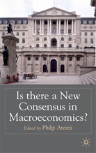 Phili Arestis, Philip Arestis - Is There a New Consensus in Macroeconomics?