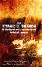 Michael A Pagano, Michael A. Pagano, Michael A. Leonardi Pagano, Leonardi, R Leonardi, R. Leonardi... - Dynamics of Federalism in National and Supranational Political Systems