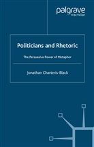 J Charteris-Black, J. Charteris-Black, Jonathan Charteris-Black - Politicians and Rhetoric