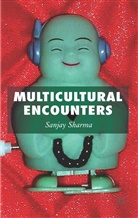 S Sharma, S. Sharma, Sanjay Sharma - Multicultural Encounters