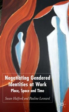 S Halford, S. Halford, Susan Halford, Susan Leonard Halford, Pauline Leonard - Negotiating Gendered Identities At Work