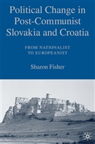 S Fisher, S. Fisher, Sharon Fisher - Political Change in Post-Communist Slovakia and Croatia