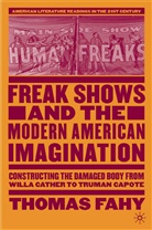 T Fahy, T. Fahy, Thomas Fahy - Freak Shows and the Modern American Imagination
