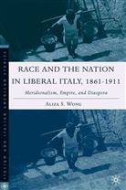 A Wong, A. Wong, Aliza S. Wong - Race and the Nation in Liberal Italy, 1861-1911