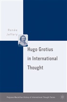 R Jeffery, R. Jeffery, Renee Jeffery - Hugo Grotius in International Thought