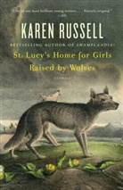 Karen Russell - St Lucy's Home for Girls Raised by Wolves