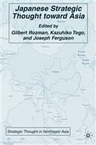 Gilbert Togo Rozman, J Ferguson, J. Ferguson, Joseph Ferguson, G. Rozman, Gilbert Rozman... - Japanese Strategic Thought Toward Asia