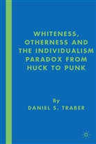 D Traber, D. Traber, Daniel S. Traber - Whiteness, Otherness and the Individualism Paradox From Huck to Punk