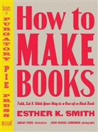 Esther Smith, Esther K. Smith, Lindsay Stadig, David Michael Zimmerman - How to Make Books