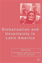 FERNANDO LOPEZ-ALVES, D. (Open University) Lopez-Alves Johnson, D. Lopez-Alves Johnson, Johnson, D Johnson, D. Johnson... - Globalization and Uncertainty in Latin America