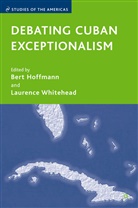 Hoffman, Hoffman, B. Hoffman, Bert Hoffmann, Whitehead, L Whitehead... - Debating Cuban Exceptionalism