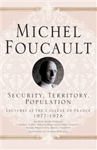 M. Foucault, Michel Foucault, Arnold I. Davidson, Francois Ewald, François Ewald, Alessandro Fontana... - Security, Territory, Population