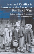 Just, Just, F. Just, Flemming Just, Trentmann, F Trentmann... - Food and Conflict in Europe in the Age of the Two World Wars