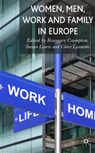 R. Crompton, Rosemary Crompton, Lewis, S Lewis, S. Lewis, Suzan Lewis... - Women, Men, Work and Family in Europe