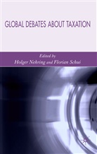 H. Nehring, Holge Nehring, Holger Nehring, Florian Schui, Nehring, H Nehring... - Global Debates About Taxation