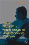 Ravi Kohli, Ravi K.S. Kohli - Social Work With Unaccompanied Asylum-Seeking Children