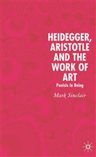 M. Sinclair, Mark Sinclair, Mick Sinclair - Heidegger, Aristotle and the Work of Art