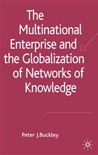Peter J. Buckley, Peter J. Buckley, Pete J Buckley, Peter J Buckley - Multinational Enterprise and the Globalization of Networks of
