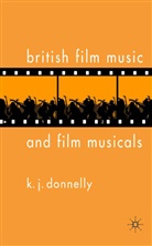K Donnelly, K. Donnelly, K. J. Donnelly, K.J. Donnelly - British Film Music and Film Musicals