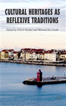 Kenneth A Loparo, M. Nic Craith, Mairead Nic Craith, Professor Ullrich Kockel, U Kockel, U. Kockel... - Cultural Heritages As Reflexive Traditions