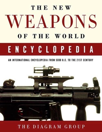 Diagram Group - The New Weapons of the World Encyclopedia - An International Encyclopedia from 5000 B.C. to the 21st Century