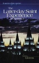 Terryl Givens, Terryl L. Givens, Terryl L./ Goff Givens - The Latter-day Saint Experience In America