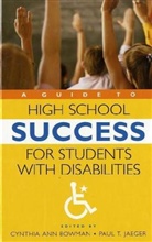 Cynthia Ann (EDT)/ Jaeger Bowman, Cynthia Bowman, Cynthia A. Bowman, Cynthia Ann Bowman, Bowman Cynthia Ann, Paul Jaeger... - A Guide to High School Success for Students with Disabilities