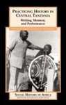 Ernest M. Kongola, Maddox, Gregory H. Maddox, Gregory H./ Kongola Maddox - Practicing History in Central Tanzania