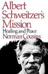 Norman Cousins, Albert Schweitzer - Albert Schweitzer's Mission