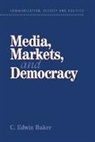 C. Edwin Baker, Baker C. Edwin, W. Lance Bennett, Robert M. Entman - Media, Markets, and Democracy